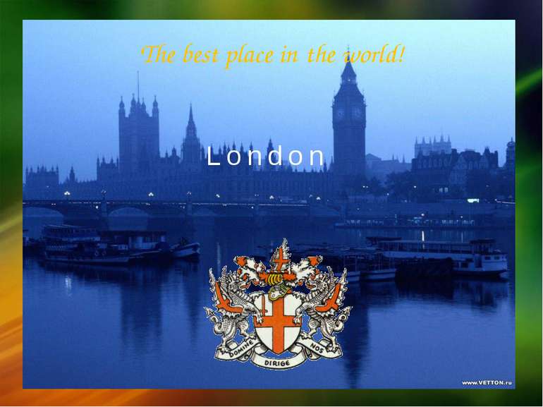 The best place in the world! London