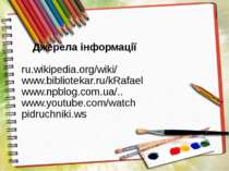 Джерела інформації ru.wikipedia.org/wiki/ www.bibliotekar.ru/kRafael www.npbl...