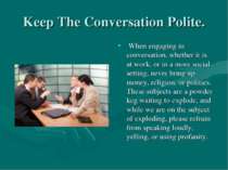Keep The Conversation Polite. When engaging in conversation, whether it is at...