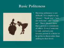 Basic Politeness Showing politeness is not difficult. It is simple to say "pl...