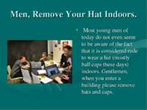 Men, Remove Your Hat Indoors. Most young men of today do not even seem to be ...