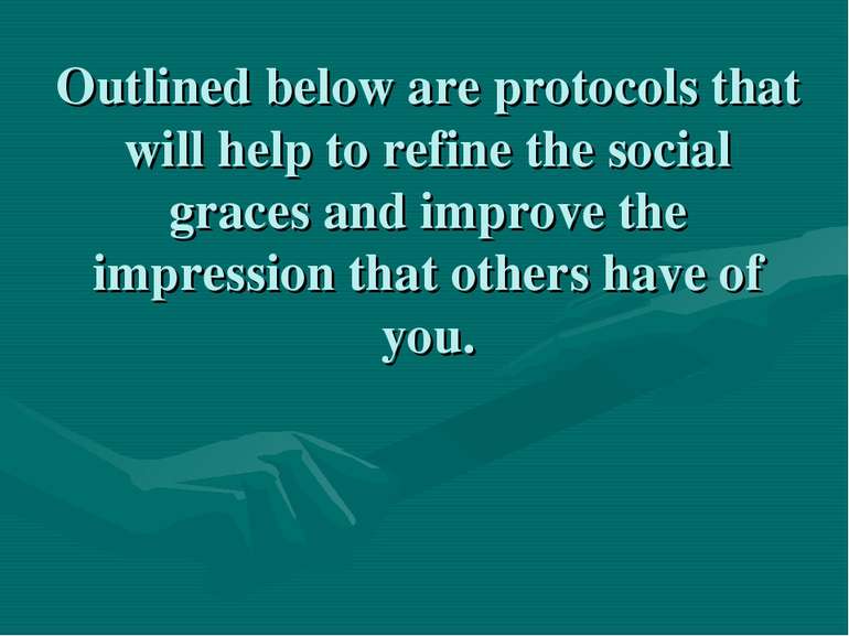 Outlined below are protocols that will help to refine the social graces and i...