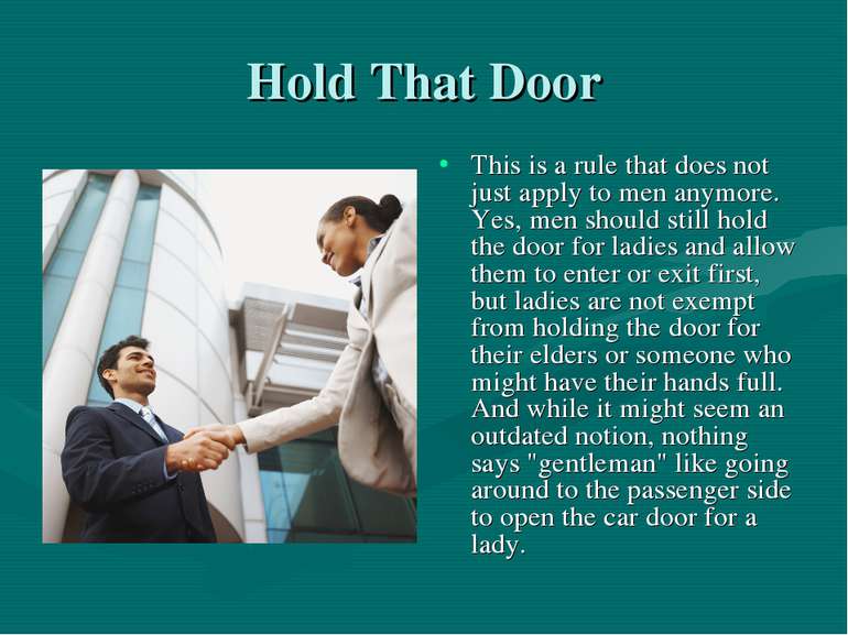 Hold That Door This is a rule that does not just apply to men anymore. Yes, m...