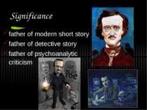 Significance father of modern short story father of detective story father of...
