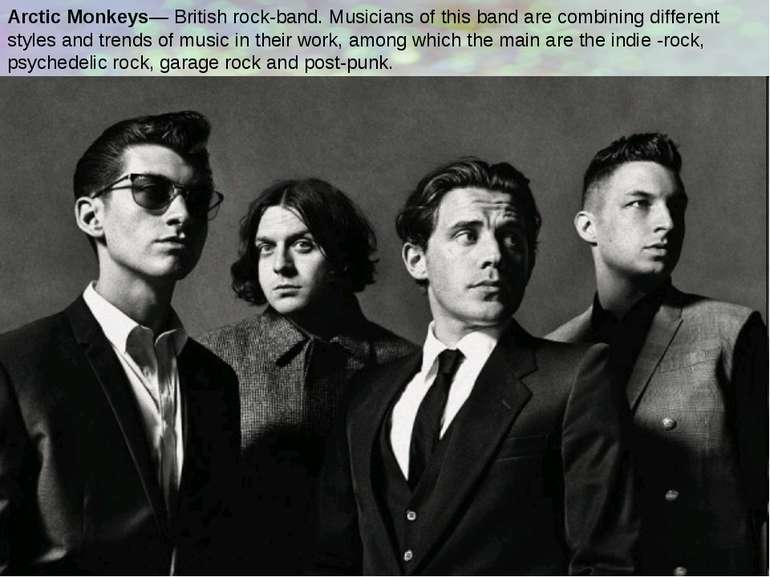 Arctic Monkeys— British rock-band. Musicians of this band are combining diffe...