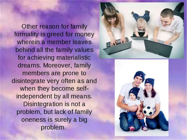 Other reason for family formality is greed for money wherein a member leaves ...