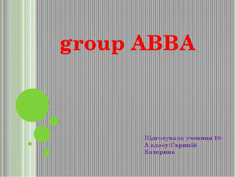 group ABBA Підготувала учениця 10-А класу:Скрипій Катерина