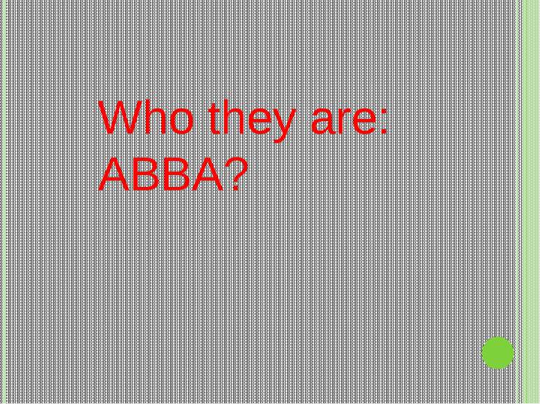 Who they are: ABBA?