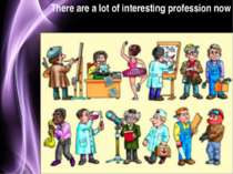 There are a lot of interesting profession now Page *