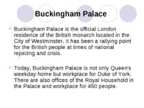 Buckingham Palace Buckingham Palace is the official London residence of the B...