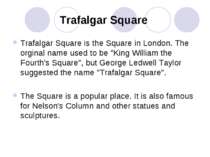Trafalgar Square Trafalgar Square is the Square in London. The orginal name u...