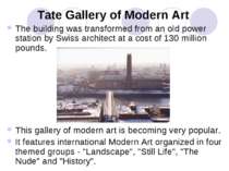 Tate Gallery of Modern Art The building was transformed from an old power sta...