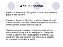 About London London is the capital of England. It’s the most beautiful place ...