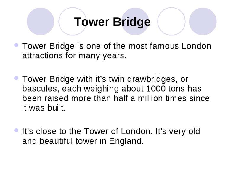 Tower Bridge Tower Bridge is one of the most famous London attractions for ma...