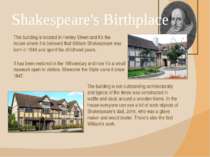 Shakespeare's Birthplace This building is located in Henley Street and it’s t...