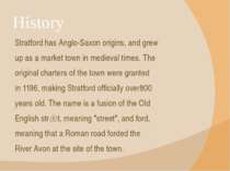 History Stratford has Anglo-Saxon origins, and grew up as a market town in me...