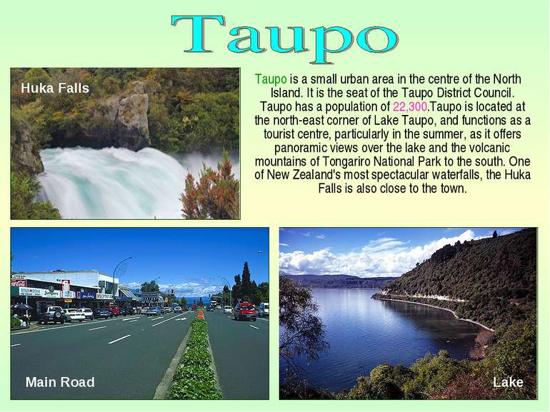 Taupo is a small urban area in the centre of the North Island. It is the seat...