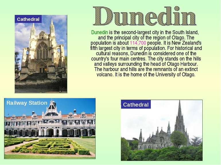 Dunedin is the second-largest city in the South Island, and the principal cit...