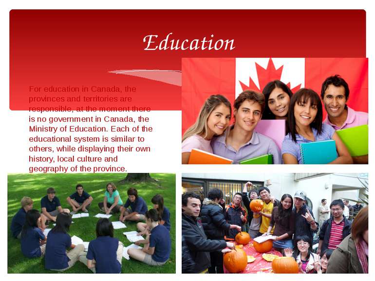 For education in Canada, the provinces and territories are responsible, at th...