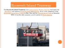 Roosevelt Island Tramway The Roosevelt Island Tramway is an aerial tramway in...