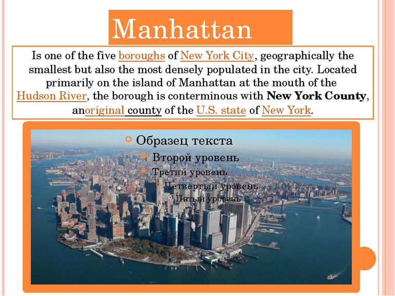 Manhattan Is one of the five boroughs of New York City, geographically the sm...