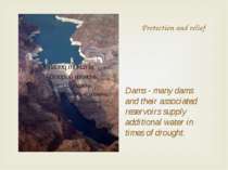 Protection and relief Dams - many dams and their associated reservoirs supply...