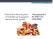 First popularized in the 1950s in the United States Fast food is the term giv...