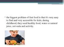 the biggest problem of fast food is that it's very easy to find and very acce...