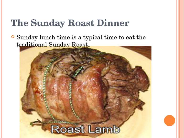 The Sunday Roast Dinner Sunday lunch time is a typical time to eat the tradit...