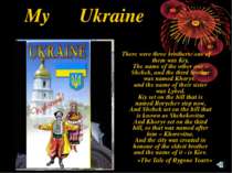 My Ukraine There were three brothers: one of them was Kiy, The name of the ot...