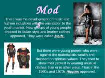 Mods There was the development of music and fashion industries with the orien...