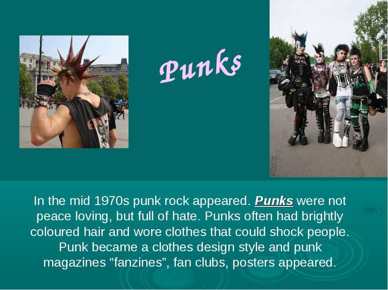 Punks In the mid 1970s punk rock appeared. Punks were not peace loving, but f...
