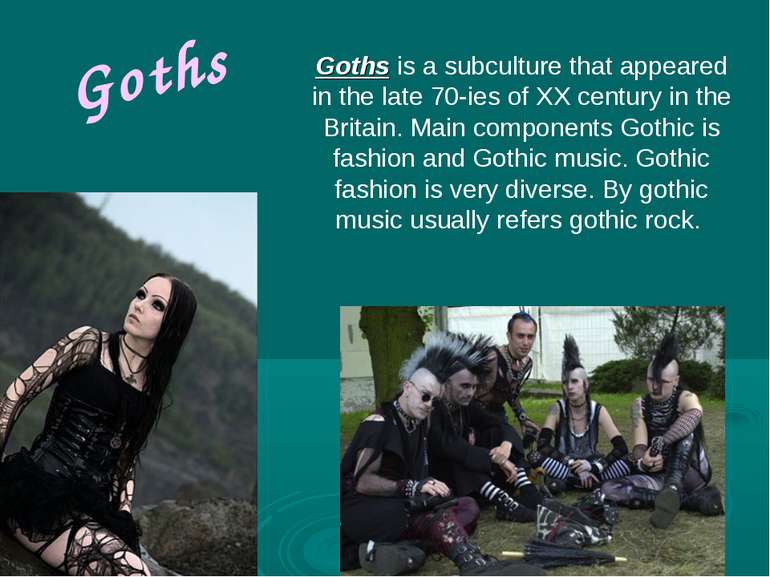 Goths Goths is a subculture that appeared in the late 70-ies of XX century in...