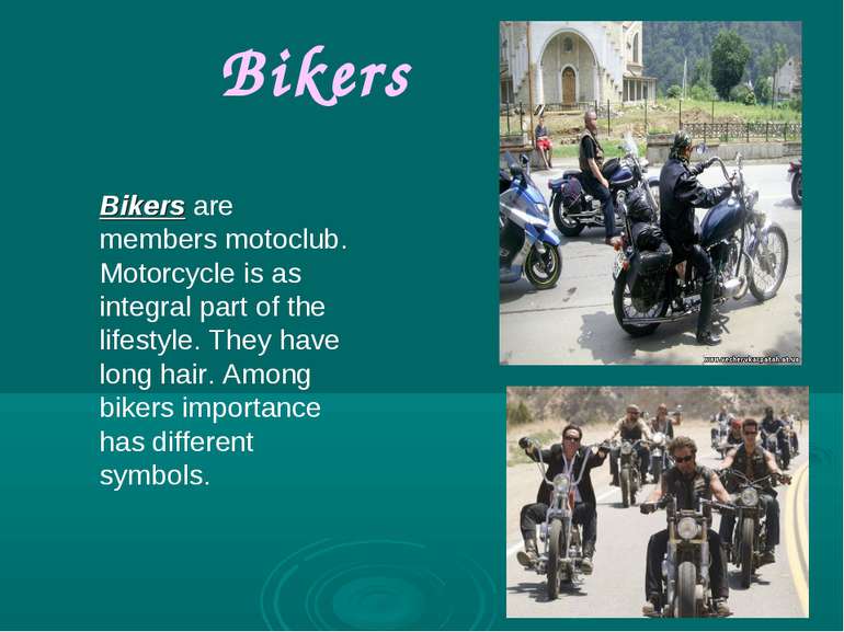 Bikers Bikers are members motoclub. Motorcycle is as integral part of the lif...