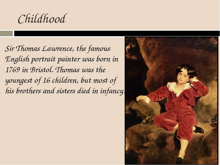 Childhood Sir Thomas Lawrence, the famous English portrait painter was born i...