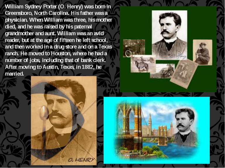 William Sydney Porter (O. Henry) was born in Greensboro, North Carolina. His ...