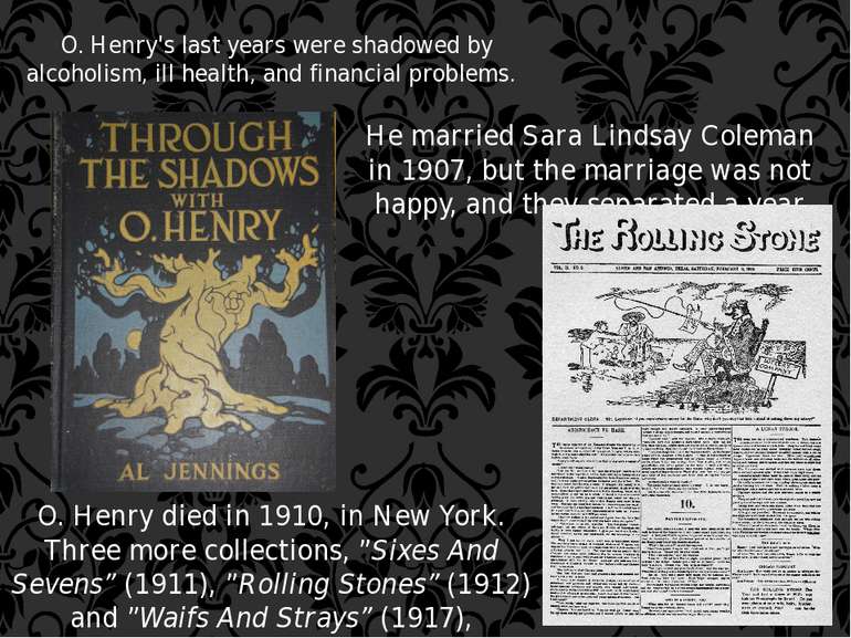 O. Henry's last years were shadowed by alcoholism, ill health, and financial ...