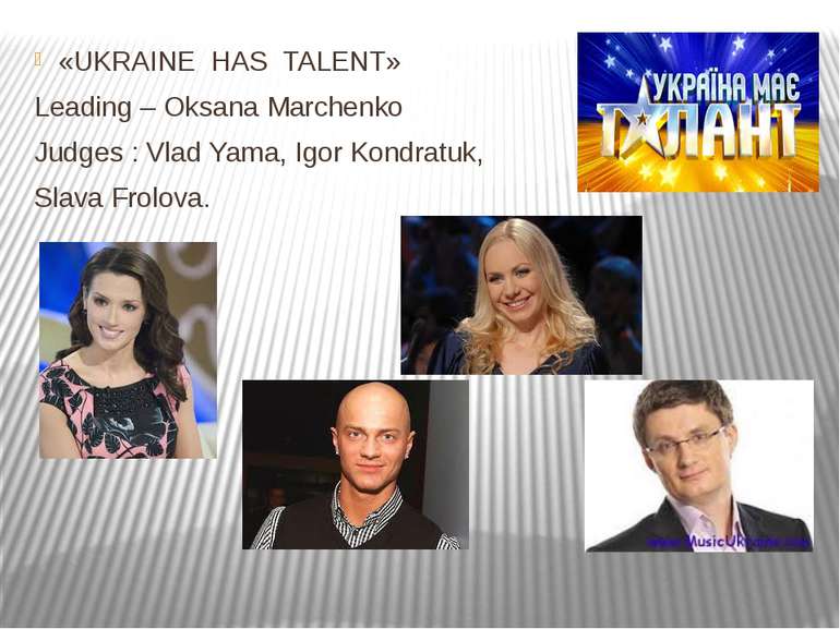 «UKRAINE HAS TALENT» Leading – Oksana Marchenko Judges : Vlad Yama, Igor Kond...