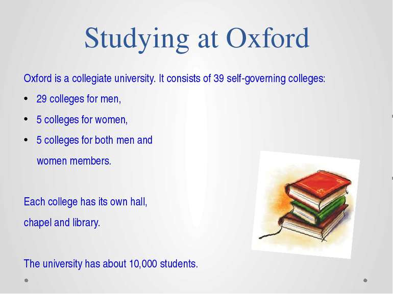 Studying at Oxford Oxford is a collegiate university. It consists of 39 self-...