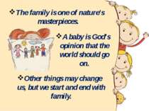 The family is one of nature's masterpieces. A baby is God's opinion that the ...