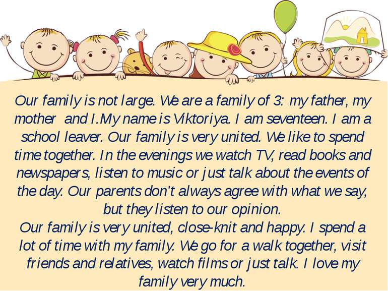Our family is not large. We are a family of 3: my father, my mother and I.My ...
