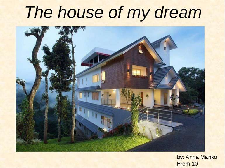 The house of my dream by: Anna Manko From 10