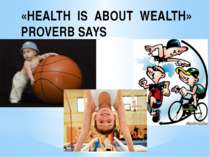 «HEALTH IS ABOUT WEALTH» PROVERB SAYS