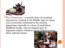 Tea Ceremony - a specific form of ritualized sharing tea, created in the Midd...