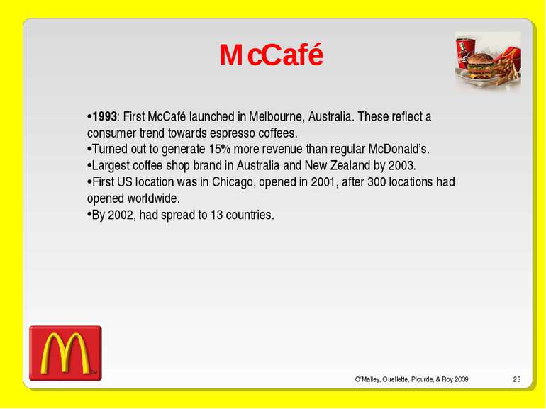 O’Malley, Ouellette, Plourde, & Roy 2009 * McCafé 1993: First McCafé launched...