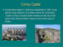 Conwy Castle Construction began in 1283 was completed in 1289. It was built f...