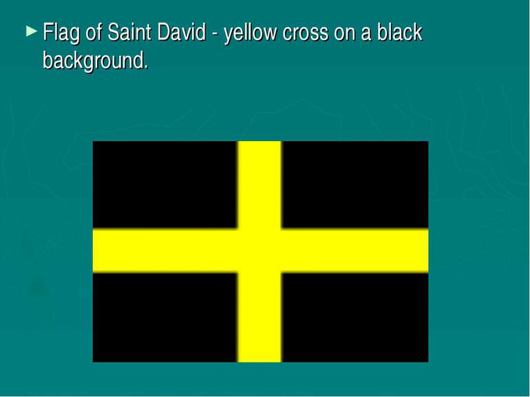 Flag of Saint David - yellow cross on a black background.