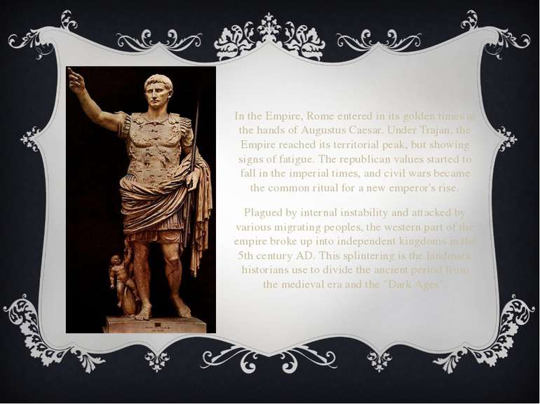 In the Empire, Rome entered in its golden times at the hands of Augustus Caes...