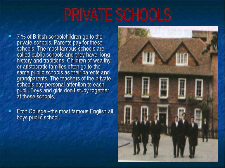 7 % of British schoolchildren go to the private schools. Parents pay for thes...