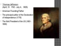 Thomas Jefferson (April, 13 1743 - July 4, 1826) American Founding Father The...
